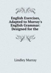 English Exercises, Adapted to Murray