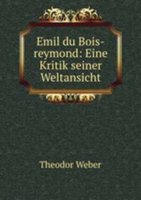 Emil du Bois-reymond: Eine Kritik seiner Weltansicht