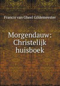 Morgendauw: Christelijk huisboek