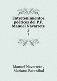 Entretenimientos poticos del P.F. Manuel Navarrete.. 2