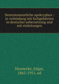 Neutestamentliche apokryphen : in verbindung mit fachgelehrten in deutscher uebersetzung und mit einleitungen