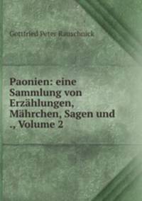 Paonien: eine Sammlung von Erzahlungen, Mahrchen, Sagen und ., Volume 2