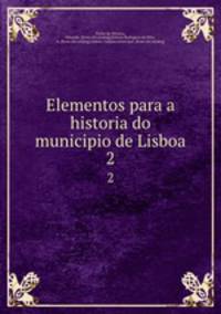 Elementos para a historia do municipio de Lisboa. 2