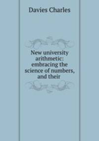 New university arithmetic: embracing the science of numbers, and their .