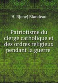 Patriotisme du clerge catholique et des ordres religieux pendant la guerre .