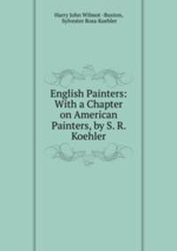 English Painters: With a Chapter on American Painters, by S. R. Koehler