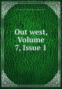 Out west, Volume 7, Issue 1