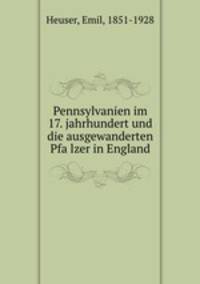 Pennsylvanien im 17. jahrhundert und die ausgewanderten Pfa?lzer in England