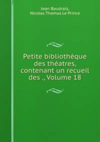 Petite bibliotheque des theatres, contenant un recueil des ., Volume 18