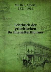 Lehrbuch der griechischen Bu?hnenalterthu?mer