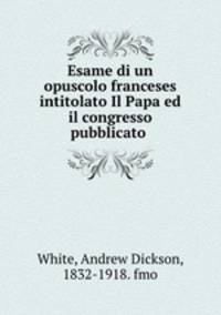 Esame di un opuscolo franceses intitolato Il Papa ed il congresso pubblicato .