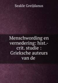 Menschwording en vernedering: hist.-crit. studie : Grieksche auteurs van de .