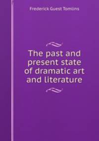 The past and present state of dramatic art and literature