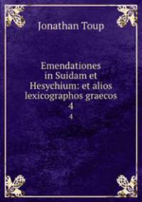 Emendationes in Suidam et Hesychium: et alios lexicographos graecos.. 4
