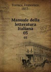 Manuale della letteratura Italiana. 03