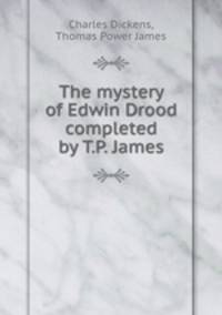 The mystery of Edwin Drood completed by T.P. James