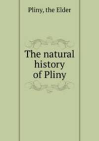The natural history of Pliny