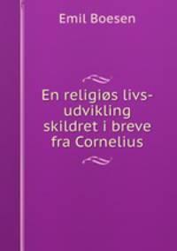 En religios livs-udvikling skildret i breve fra Cornelius