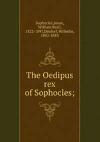 The Oedipus rex of Sophocles;
