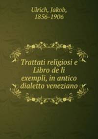 Trattati religiosi e Libro de li exempli, in antico dialetto veneziano