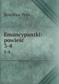 Emancypantki: powie. 3-4