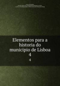 Elementos para a historia do municipio de Lisboa. 4