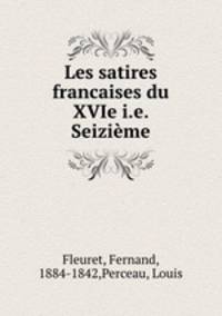 Les satires francaises du XVIe i.e. Seizieme