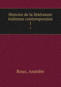 Histoire de la littrature italienne contemporaine. 1
