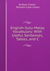 English-Sulu-Malay Vocabulary: With Useful Sentences, Tables, and C