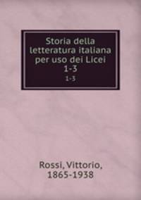 Storia della letteratura italiana per uso dei Licei. 1-3