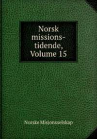 Norsk missions-tidende, Volume 15