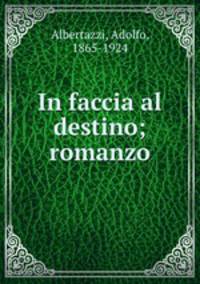 In faccia al destino; romanzo
