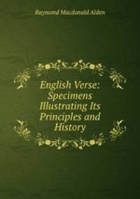 English Verse: Specimens Illustrating Its Principles and History