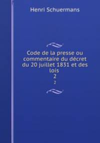 Code de la presse ou commentaire du dcret du 20 juillet 1831 et des lois .. 2