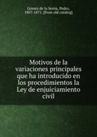 Motivos de la variaciones principales que ha introducido en los procedimientos la Ley de enjuiciamiento civil