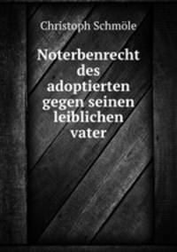 Noterbenrecht des adoptierten gegen seinen leiblichen vater