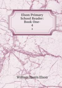 Elson Primary School Reader: Book One-. 4