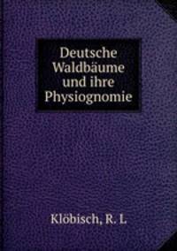 Deutsche Waldbaume und ihre Physiognomie