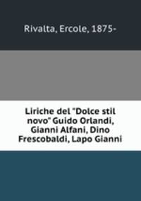 Liriche del "Dolce stil novo" Guido Orlandi, Gianni Alfani, Dino Frescobaldi, Lapo Gianni
