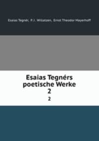 Esaias Tegnrs poetische Werke. 2