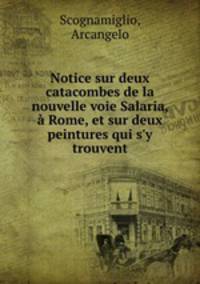 Notice sur deux catacombes de la nouvelle voie Salaria, a Rome, et sur deux peintures qui s