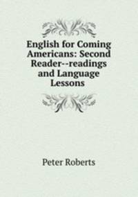English for Coming Americans: Second Reader--readings and Language Lessons .