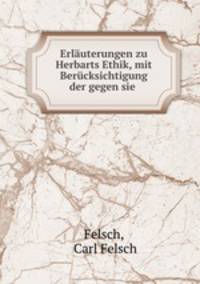 Erlauterungen zu Herbarts Ethik, mit Berucksichtigung der gegen sie .