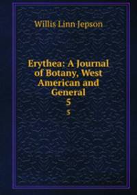 Erythea: A Journal of Botany, West American and General. 5