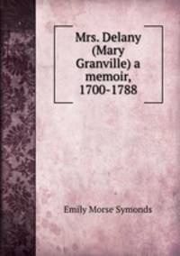 Mrs. Delany (Mary Granville) a memoir, 1700-1788