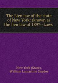 The Lien law of the state of New York: (known as the lien law of 1897--Laws .
