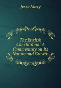 The English Constitution: A Commentary on Its Nature and Growth