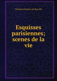 Esquisses parisiennes; scenes de la vie