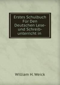Erstes Schulbuch Fur Den Deutschen Lese- und Schreib-unterricht in .