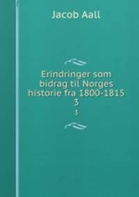 Erindringer som bidrag til Norges historie fra 1800-1815. 3
